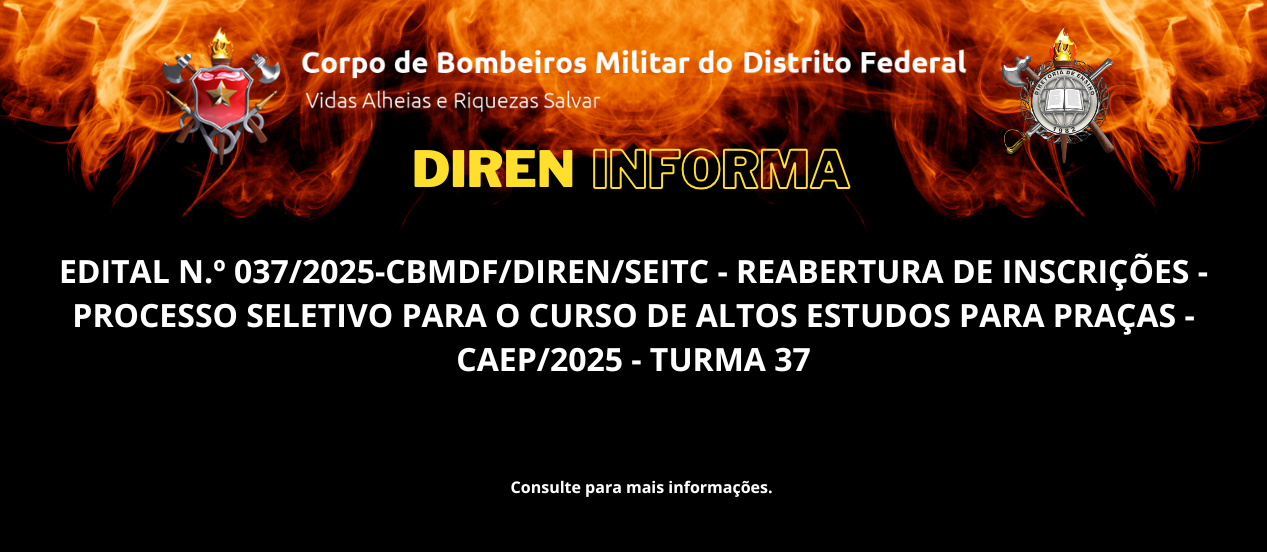 EDITAL N.º 037/2025-CBMDF/DIREN/SEITC – REABERTURA DE INSCRIÇÕES – PROCESSO SELETIVO PARA O CURSO DE ALTOS ESTUDOS PARA PRAÇAS – CAEP/2025 – TURMA 37