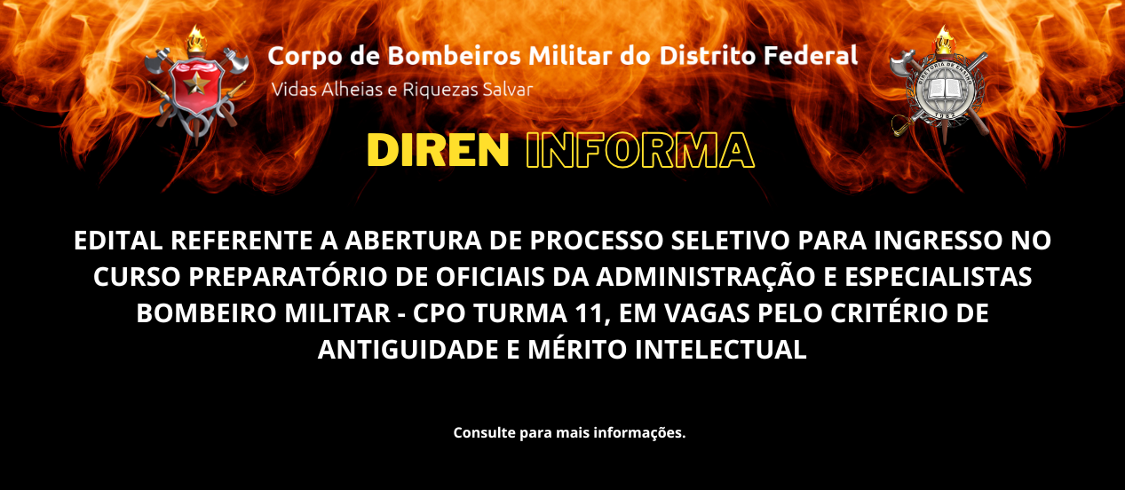 EDITAL REFERENTE A ABERTURA DE PROCESSO SELETIVO PARA INGRESSO NO CURSO PREPARATÓRIO DE OFICIAIS DA ADMINISTRAÇÃO E ESPECIALISTAS BOMBEIRO MILITAR – CPO TURMA 11, EM VAGAS PELO CRITÉRIO DE ANTIGUIDADE E MÉRITO INTELECTUAL