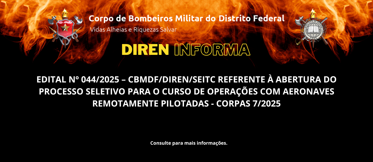 EDITAL Nº 044/2025 – CBMDF/DIREN/SEITC REFERENTE À ABERTURA DO PROCESSO SELETIVO PARA O CURSO DE OPERAÇÕES COM AERONAVES REMOTAMENTE PILOTADAS – CORPAS 7/2025