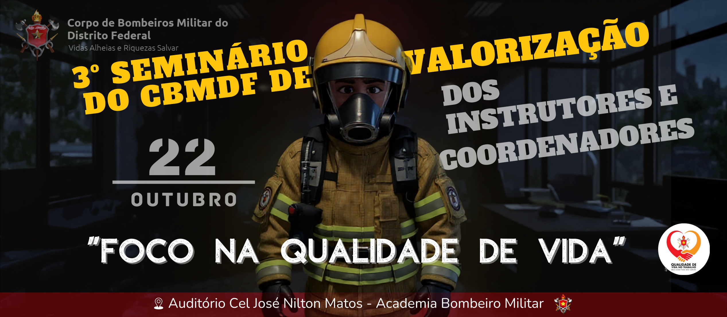 3º SEMINÁRIO DO CBMDF DE VALORIZAÇÃO DOS INSTRUTORES E COORDENADORES. “FOCO NA QUALIDADE DE VIDA”