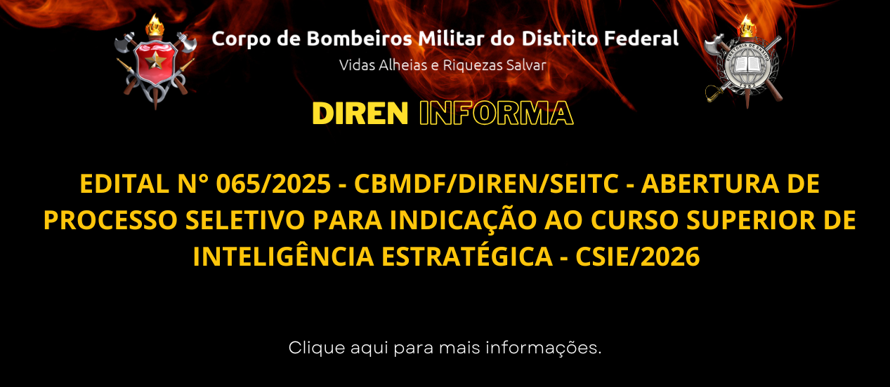 EDITAL N° 065/2025 – CBMDF/DIREN/SEITC – ABERTURA DE PROCESSO SELETIVO PARA INDICAÇÃO AO CURSO SUPERIOR DE INTELIGÊNCIA ESTRATÉGICA – CSIE/2026