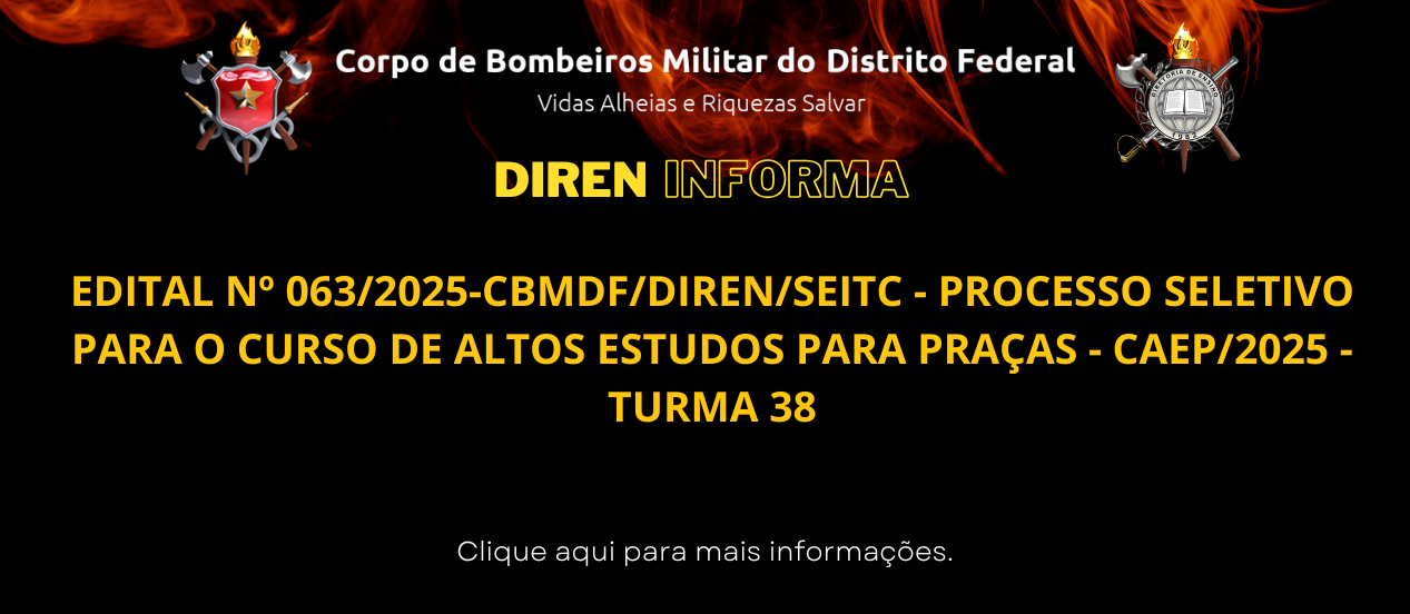 EDITAL Nº 063/2025-CBMDF/DIREN/SEITC – PROCESSO SELETIVO PARA O CURSO DE ALTOS ESTUDOS PARA PRAÇAS – CAEP/2025 – TURMA 38