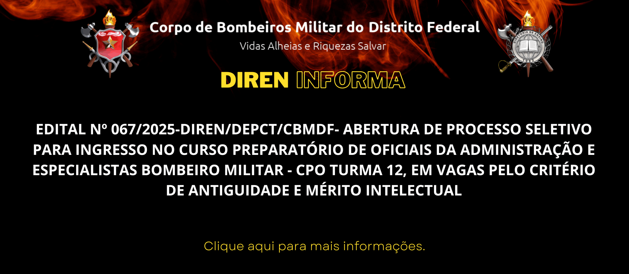 EDITAL Nº 067/2025-DIREN/DEPCT/CBMDF- ABERTURA DE PROCESSO SELETIVO PARA INGRESSO NO CURSO PREPARATÓRIO DE OFICIAIS DA ADMINISTRAÇÃO E ESPECIALISTAS BOMBEIRO MILITAR – CPO TURMA 12, EM VAGAS PELO CRITÉRIO DE ANTIGUIDADE E MÉRITO INTELECTUAL
