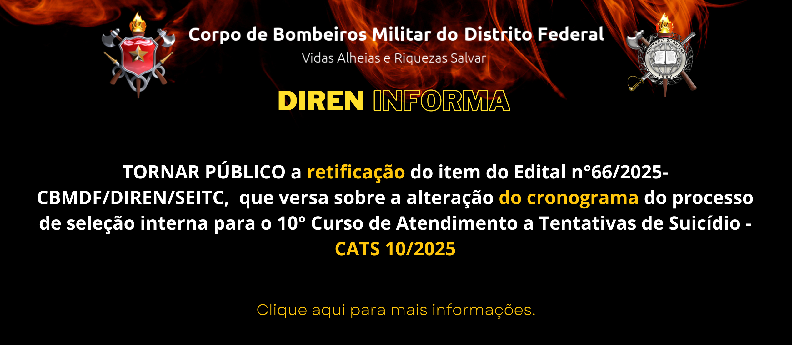 TORNAR PÚBLICO a retificação do item do Edital n°66/2025-CBMDF/DIREN/SEITC,  que versa sobre a alteração do cronograma do processo de seleção interna para o 1 0° Curso de Atendimento a Tentativas de Suicídio – CATS 10/2025