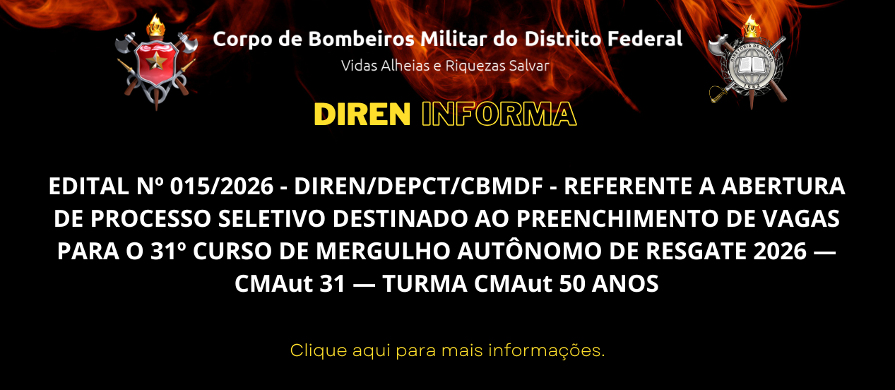EDITAL Nº 015/2026 – DIREN/DEPCT/CBMDF – REFERENTE A ABERTURA DE PROCESSO SELETIVO DESTINADO AO PREENCHIMENTO DE VAGAS PARA O 31º CURSO DE MERGULHO AUTÔNOMO DE RESGATE 2026 — CMAut 31 — TURMA CMAut 50 ANOS