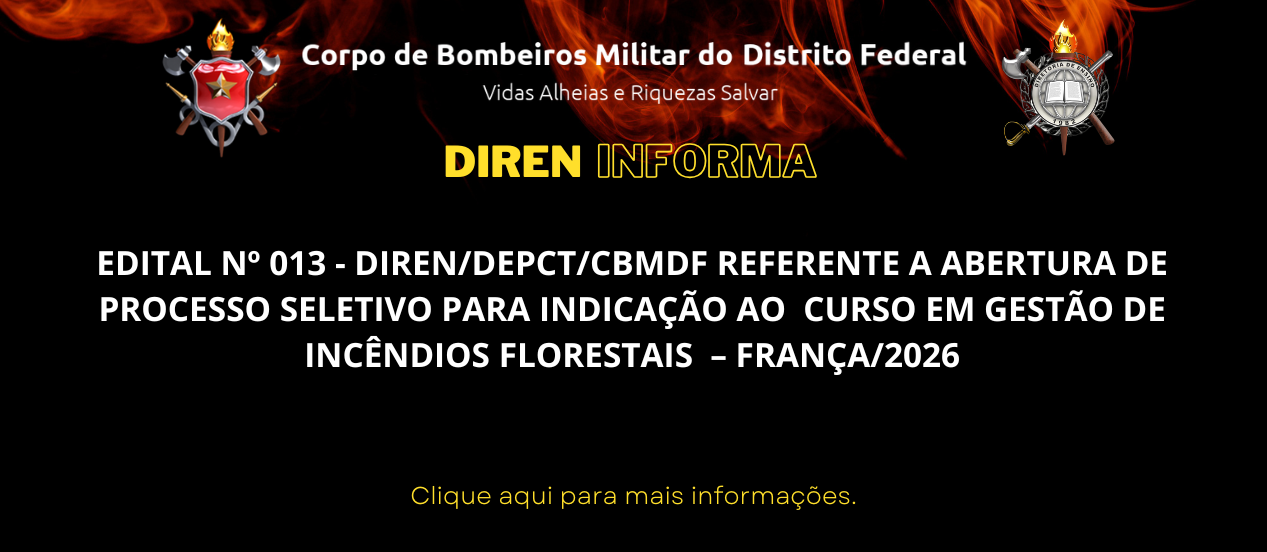 EDITAL Nº 013 – DIREN/DEPCT/CBMDF REFERENTE A ABERTURA DE PROCESSO SELETIVO PARA INDICAÇÃO AO  CURSO EM GESTÃO DE INCÊNDIOS FLORESTAIS – FRANÇA/2026