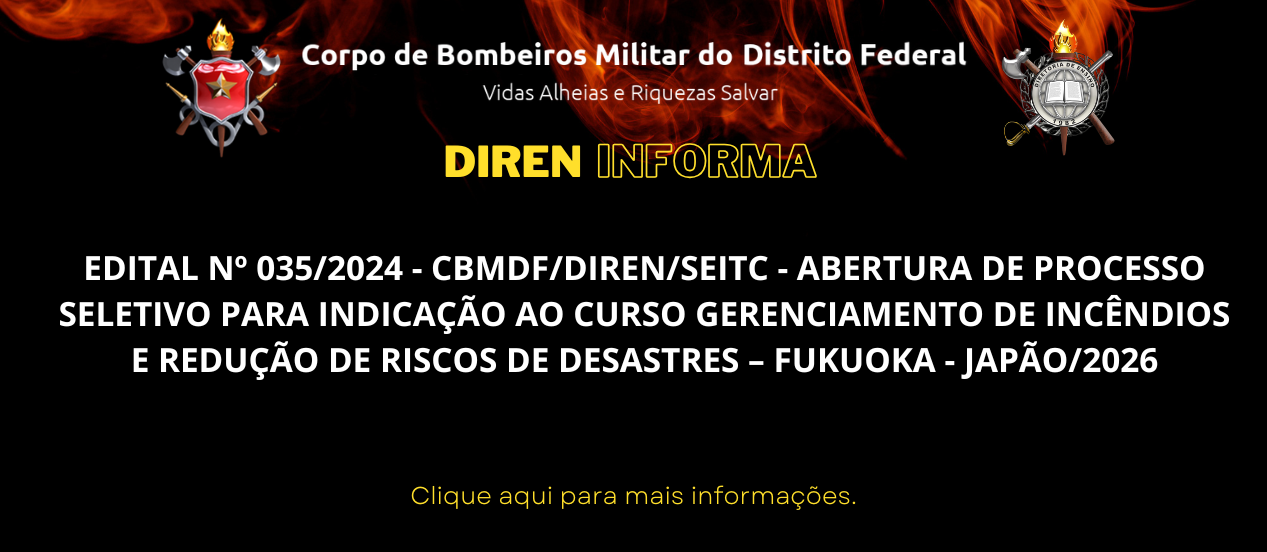 EDITAL Nº 035/2024 – CBMDF/DIREN/SEITC – ABERTURA DE PROCESSO SELETIVO PARA INDICAÇÃO AO CURSO GERENCIAMENTO DE INCÊNDIOS E REDUÇÃO DE RISCOS DE DESASTRES – FUKUOKA – JAPÃO/2026