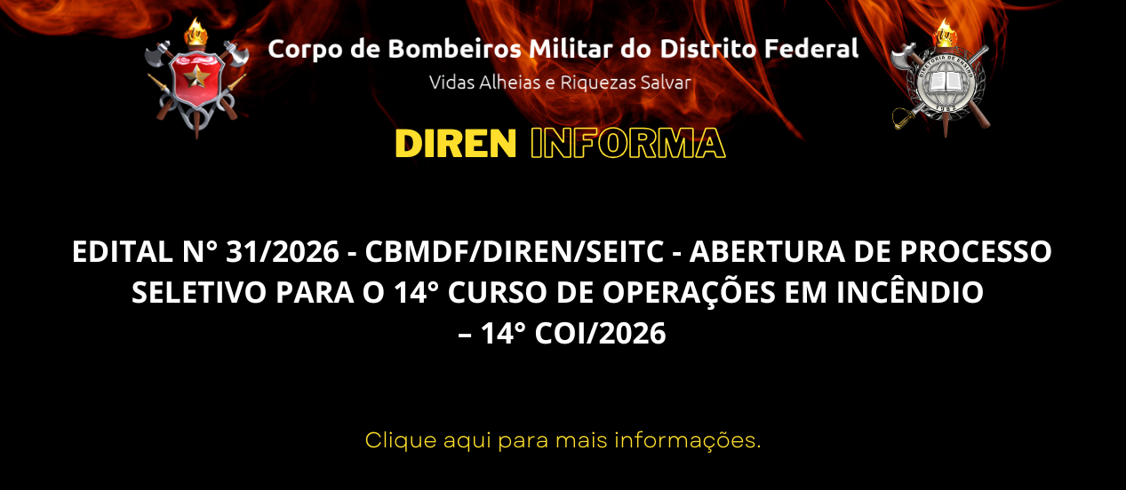 EDITAL N° 31/2026 – CBMDF/DIREN/SEITC – ABERTURA DE PROCESSO SELETIVO PARA O 14° CURSO DE OPERAÇÕES EM INCÊNDIO – 14° COI/2026
