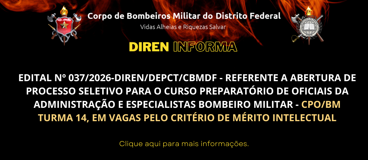 EDITAL Nº 037/2026-DIREN/DEPCT/CBMDF​ – REFERENTE A ABERTURA DE PROCESSO SELETIVO PARA O CURSO PREPARATÓRIO DE OFICIAIS DA ADMINISTRAÇÃO E ESPECIALISTAS BOMBEIRO MILITAR –  CPO/BM TURMA 14, EM VAGAS PELO CRITÉRIO DE MÉRITO INTELECTUAL
