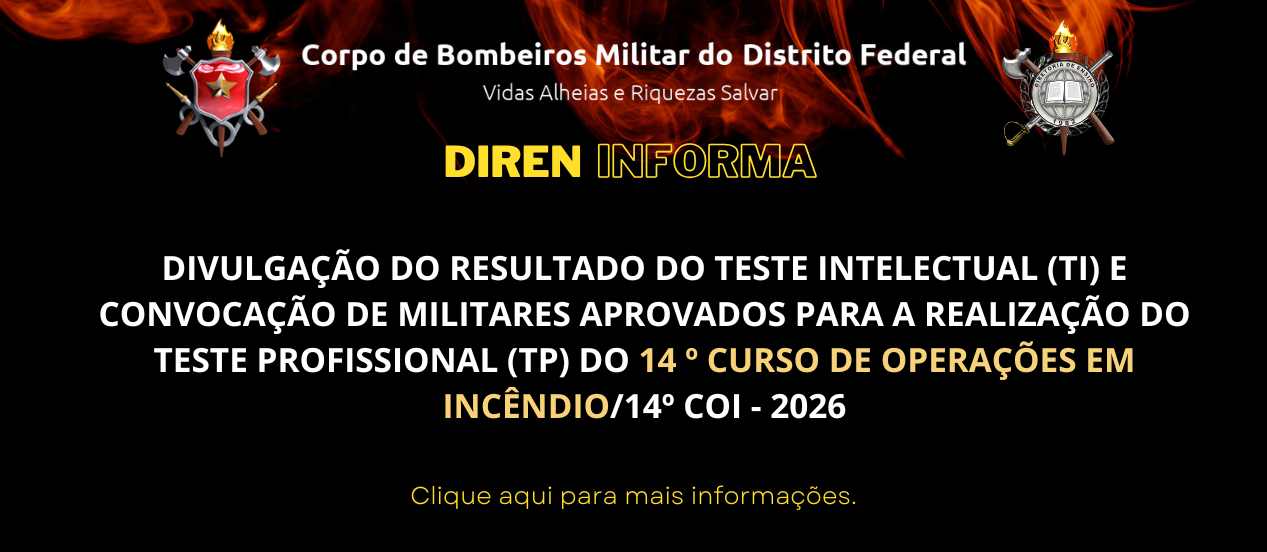 DIVULGAÇÃO DO RESULTADO DO TESTE INTELECTUAL (TI) E CONVOCAÇÃO DE MILITARES APROVADOS PARA A REALIZAÇÃO DO TESTE PROFISSIONAL (TP) DO 14º CURSO DE OPERAÇÕES EM INCÊNDIO/14º COI – 2026